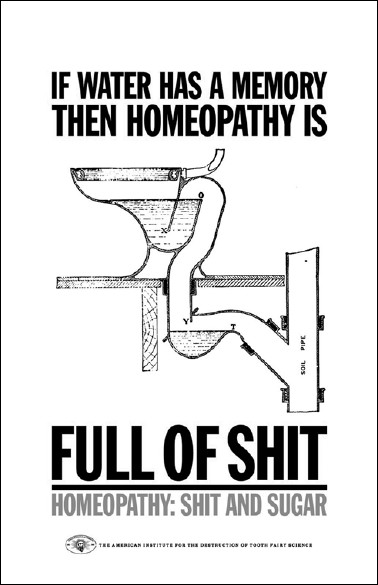 If water has a memory then homeopathy is full of shit. Homeopathy: shit and sugar